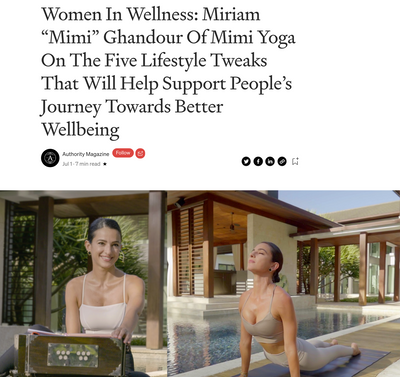 AUTHORITY MAGAZINE: Women In Wellness: Miriam “Mimi” Ghandour Of Mimi Yoga On The Five Lifestyle Tweaks That Will Help Support People’s Journey Towards Better Wellbeing