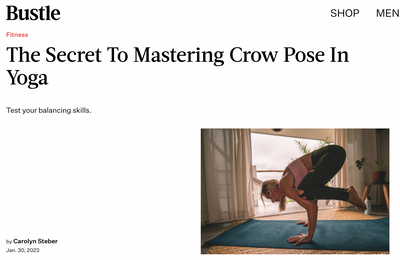 BUSTLE: The Secret To Mastering Crow Pose in Yoga