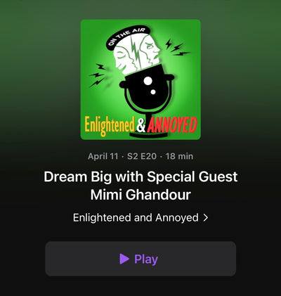 ENLIGHTENED & ANNOYED: DREAM BIG WITH SPECIAL GUEST MIMI GHANDOUR